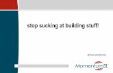 Stop Sucking at Building Stuff!