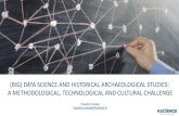 (BIG) DATA SCIENCE AND HISTORICAL ARCHAEOLOGICAL STUDIES:  A METHODOLOGICAL, TECHNOLOGICAL AND CULTURAL CHALLENGE