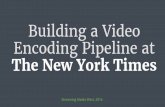 Building a Video Encoding Pipeline at The New York Times