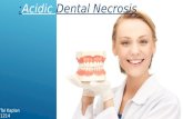 Dental acidic necrosis
