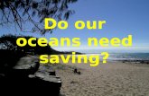 Do our oceans need saving 2