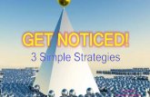 Get Noticed!  3 Simple Strategies