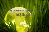 Environmental problems in ukraine iryna satsuk