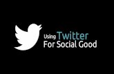 Using Twitter for Social Good