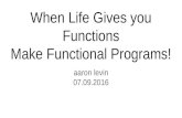 When life gives you functions make functional programs!
