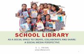 School Library as a Social Space to Create, Collaborate and Share: A Social Media Perspective