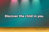 Discover The Child In You...