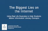 The Biggest Lies on the Internet. Using Real Life Examples to Help Students Master Information Literacy Concepts.