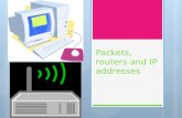 Packets, routers and IP addresses