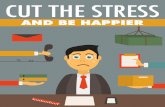 Cut The Stress And Be Happier - Learn How You Can Be Happier By Eliminating Stress From Your Life!