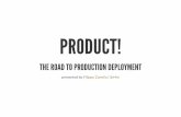 Product! - The road to production deployment