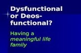Dysfunctional or Deos-functional