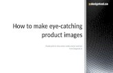 How to make eye-catching product images.