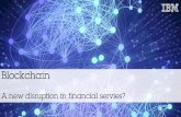 Blockchain a-new-disruption-in-financial-servies by ibm