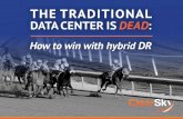 The traditional data center is dead: How to win with hybrid DR