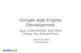 Talk 1: Google App Engine Development: Java, Data Models, and other things you should know (Navin Kumar, CTO of Socialwok.com)