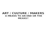 Bert Crenca -- Art / Culture / Makers: A Means to an End or the Means?