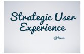 Strategic User Experience (ConfabUK 2013)