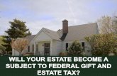 Will Your Estate Become A Subject to Federal Gift and Estate Tax