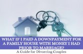 What If I Paid a Downpayment for a Family House With Money I Had Prior to Marriage: A Guide for Divorcing Couples