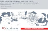 Ignore middle managers at your peril!!!. Why middle managers hold the key to successful Agile transformations