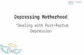 Depressing motherhood  “dealing with post partum depression”