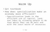 Warm Up Get textbook How does specialization make an economy more efficient? –Specialization leads to the efficient use of capital, land, and labor by.