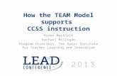 How the TEAM Model supports CCSS instruction Karen Marklein Rachael Milligan Program Directors, The Ayers Institute for Teacher Learning and Innovation.