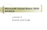 Microsoft Visual Basic 2005 BASICS Lesson 3 Events and Code.