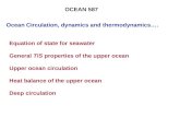 Ocean Circulation, dynamics and thermodynamics…. Equation of state for seawater General T/S properties of the upper ocean Upper ocean circulation Heat.