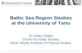 Baltic Sea Region Studies at the University of Tartu Dr Heiko Pääbo Centre for Baltic Studies Johan Skytte Institute of Political Studies.