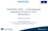 HEXITEC ASIC – A Pixellated Readout Chip for CZT Detectors Lawrence Jones ASIC Design Group Science and Technology Facilities Council Rutherford Appleton.