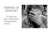 PURPOSE OF ADVOCACY... To help close gaps in elder abuse and exploitation services.