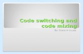 Code switching and code mixing By: Grace A Licudo.