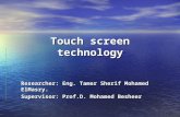 Touch screen technology Researcher: Eng. Tamer Sherif Mohamed ElMasry. Supervisor: Prof.D. Mohamed Besheer.