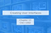 Creating User Interfaces Chapter 13 CSCI 1302. CSCI 1302 – Creating User Interfaces2 Outline Introduction Common Features of Swing GUI Components Buttons.