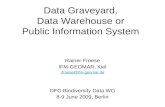 Data Graveyard, Data Warehouse or Public Information System Rainer Froese IFM-GEOMAR, Kiel DFG Biodiversity Data WG 8-9 June 2009,