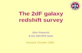 The 2dF galaxy redshift survey John Peacock & the 2dFGRS team Harvard, October 1999.
