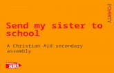 1 A Christian Aid secondary assembly Send my sister to school.