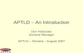 APTLD – An Introduction Don Hollander General Manager APTLD – Honiara – August 2007.