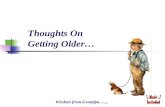 Thoughts On Getting Older… Wisdom from Grandpa.......