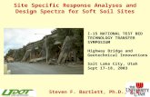 Site Specific Response Analyses and Design Spectra for Soft Soil Sites Steven F. Bartlett, Ph.D., P.E. I-15 NATIONAL TEST BED TECHNOLOGY TRANSFER SYMPOSIUM.