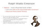 Ralph Waldo Emerson Nature – most influential book written –Led to the birth of the transcendentalist movement –Influenced Henry David Thoreau Do not go.