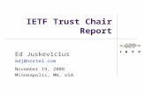 IETF Trust Chair Report Ed Juskevicius November 19, 2008 Minneapolis, MN, USA.
