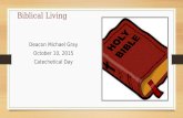 Biblical Living Deacon Michael Gray October 10, 2015 Catechetical Day.