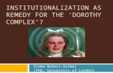 INSTITUTIONALIZATION AS REMEDY FOR THE ‘DOROTHY COMPLEX’? Didem Buhari-Gulmez (PhD, University of London)