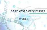 BASIC WORD PROCESSORS WEEK 5. BASIC WORD PROCESSORS Word Processor Word processor is a program which is used to edit text files and format them with font,