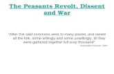 The Peasants Revolt, Dissent and War “After this said commons went to many places, and raised all the folk, some willingly and some unwillingly, till they.