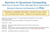 Barriers in Quantum Computing (And How to Smash Them Through Closer Interactions Between Classical and Quantum CS) Day Classical complexity theorists,