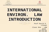 INTERNATIONAL ENVIRON. LAW INTRODUCTION Prof David K. Linnan Class One - LAW A545 03/29/04.